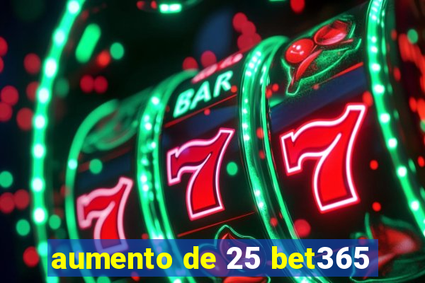 aumento de 25 bet365